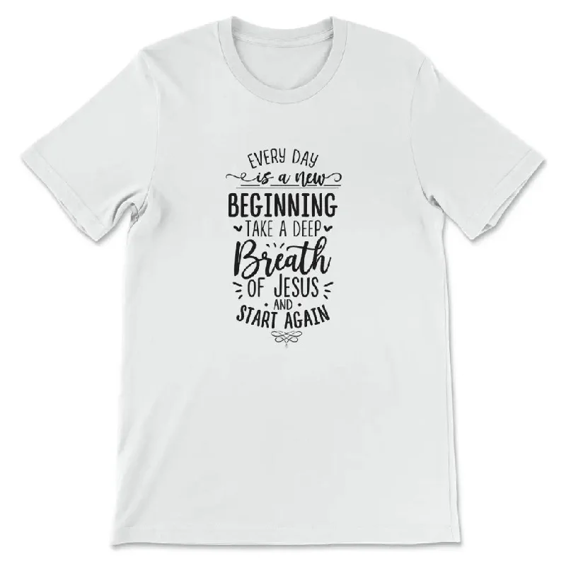 every-day-is-a-new-beginning-take-a-deep-breath-of-jesus-womens-t-shirt