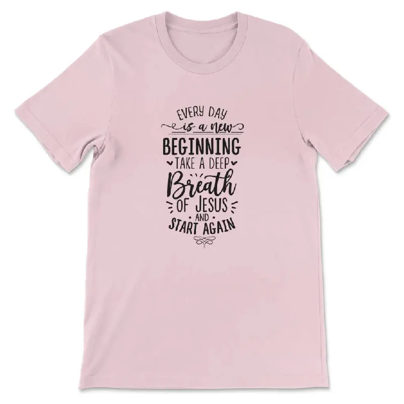 every-day-is-a-new-beginning-take-a-deep-breath-of-jesus-womens-t-shirt