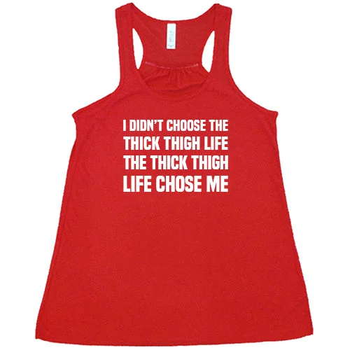 i-didnt-choose-the-thick-thigh-life-the-thick-thigh-life-chose-me-shirt